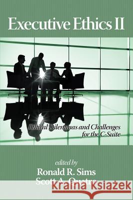 Executive Ethics II: Ethical Dilemmas and Challenges for the C Suite, 2nd Edition Ronald R. Sims Scott a. Quatro 9781681235387 Information Age Publishing - książka