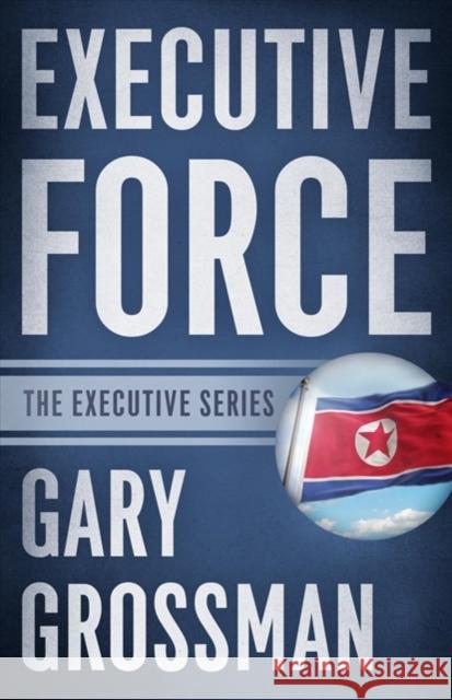 Executive Force Gary Grossman 9781635764420 Diversion Publishing - Ips - książka