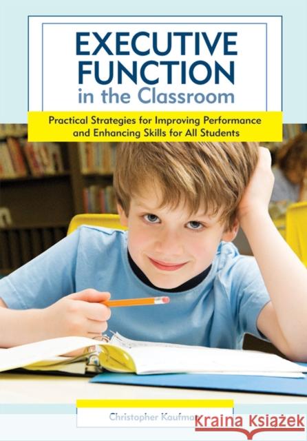Executive Function in the Classroom: Practical Strategies for Improving Performance and Enhancing Skills for All Students Kaufman, Christopher 9781598570946 Paul H Brookes Publishing - książka