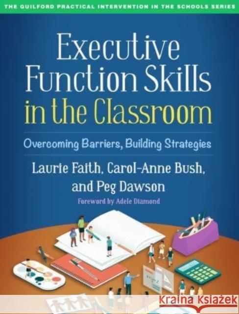 Executive Function Skills in the Classroom: Overcoming Barriers, Building Strategies Laurie Faith Carol-Anne Bush Peg Dawson 9781462548927 Guilford Publications - książka