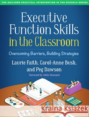 Executive Function Skills in the Classroom: Overcoming Barriers, Building Strategies Laurie Faith Carol-Anne Bush Peg Dawson 9781462548934 Guilford Publications - książka