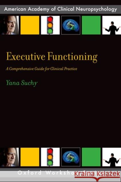 Executive Functioning: A Comprehensive Guide for Clinical Practice Yana Suchy 9780199890323 Oxford University Press, USA - książka