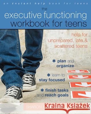 Executive Functioning Workbook for Teens: Help for Unprepared, Late, and Scattered Teens Sharon A. Hansen 9781608826568  - książka