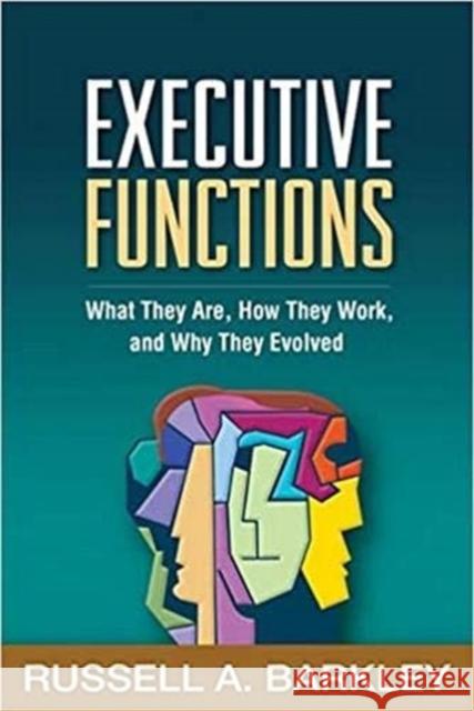 Executive Functions: What They Are, How They Work, and Why They Evolved Russell A. Barkley 9781462545933 Guilford Publications - książka