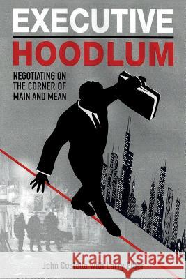 Executive Hoodlum: Negotiating on the Corner of Main and Mean John Costello Larry Elder 9781547284269 Createspace Independent Publishing Platform - książka