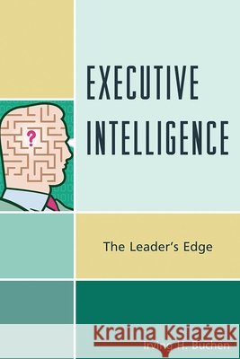 Executive Intelligence: The Leader's Edge Buchen, Irving H. 9781610480789 Rowman & Littlefield Education - książka