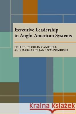 Executive Leadership in Anglo-American Systems Colin Campbell, Margaret Jane Wyszomirski 9780822985310 University of Pittsburgh Press - książka