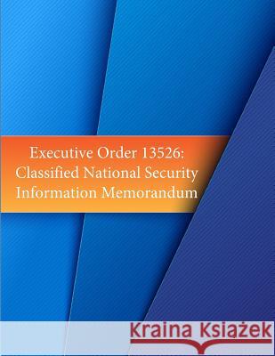 Executive Order 13526: Classified National Security Information Memorandum Barack Obama                             Penny Hill Press 9781530522347 Createspace Independent Publishing Platform - książka