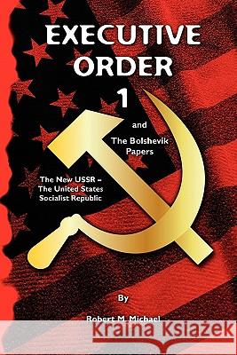 Executive Order 1: The Bolshevik Papers Robert M. Michael 9781439276532 Createspace - książka