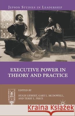 Executive Power in Theory and Practice Hugh Liebert Gary L. McDowell Terry L. Price 9781349342488 Palgrave MacMillan - książka
