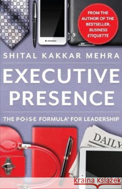 Executive Presence: The P.O.I.S.E Formula for Leadership Shital Kakkar Mehra 9789353577230 HarperBusiness - książka