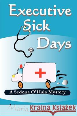 Executive Sick Days: A Sedona O'Hala Mystery Maria E Schneider 9780615498126 Bear Mountain Books - książka