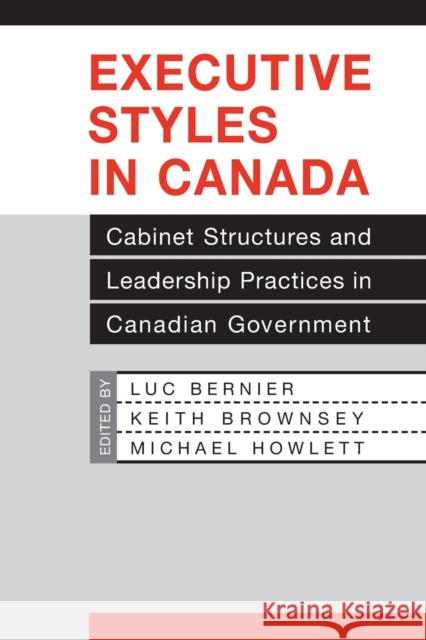 Executive Styles in Canada: Cabinet Structures and Leadership Practices in Canadian Government Bernier, Luc 9780802037855 University of Toronto Press - książka