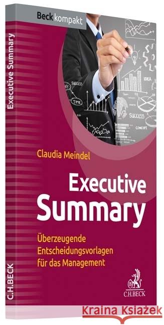 Executive Summary : Überzeugende Entscheidungsvorlagen für das Management Meindel, Claudia 9783406715631 Beck Juristischer Verlag - książka