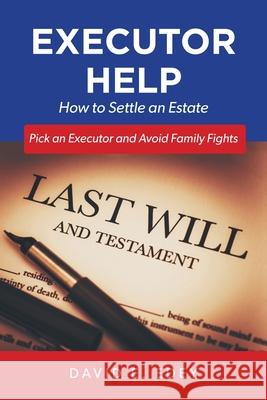 Executor Help: How to Settle an Estate Pick an Executor and Avoid Family Fights David E. Edey 9781039107267 FriesenPress - książka