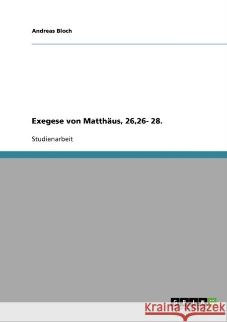 Exegese von Matthäus, 26,26- 28. Bloch, Andreas 9783638647656 Grin Verlag - książka