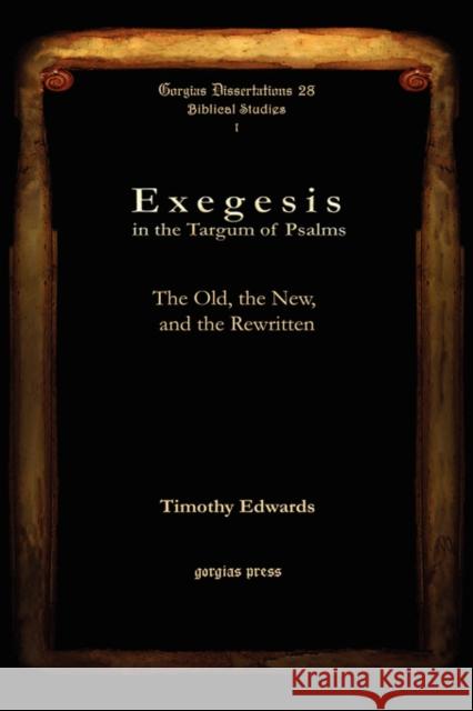 Exegesis in the Targum of Psalms: The Old, the New, and the Rewritten Timothy Edwards 9781593334321 Gorgias Press - książka