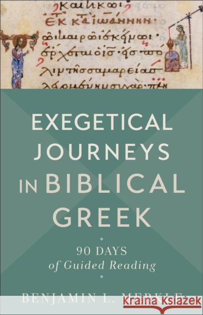 Exegetical Journeys in Biblical Greek – 90 Days of Guided Reading Benjamin L. Merkle 9781540965103 Baker Publishing Group - książka