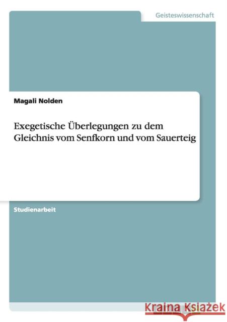 Exegetische Überlegungen zu dem Gleichnis vom Senfkorn und vom Sauerteig Nolden, Magali 9783640898282 Grin Verlag - książka