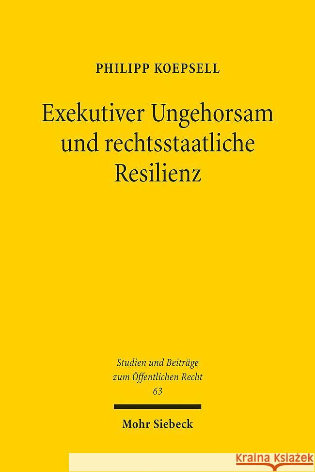 Exekutiver Ungehorsam und rechtsstaatliche Resilienz Koepsell, Philipp 9783161626821 Mohr Siebeck - książka