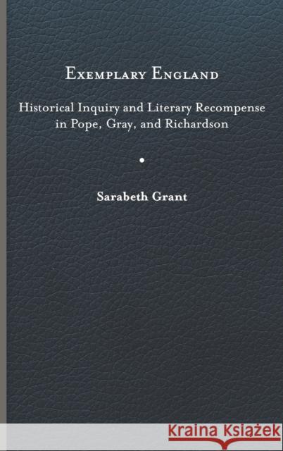 Exemplary England: Historical Inquiry and Literary Recompense in Pope, Gray, and Richardson Sarabeth Grant 9780813948997 University of Virginia Press - książka