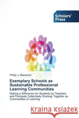 Exemplary Schools as Sustainable Professional Learning Communities Blacklock, Phillip J. 9783639704839 Scholars' Press - książka