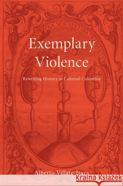 Exemplary Violence: Rewriting History in Colonial Colombia Alberto Villate-Isaza 9781684482610 Bucknell University Press - książka