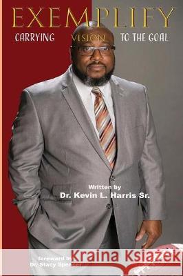 Exemplify: Carrying Vision to the Goal Kevin L. Harris 9780986408717 Dr. Kevin L. Harris Sr. - książka