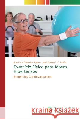 Exercício Físico para Idosos Hipertensos Silva Dos Santos, Ana Carla 9786139732982 Novas Edicioes Academicas - książka