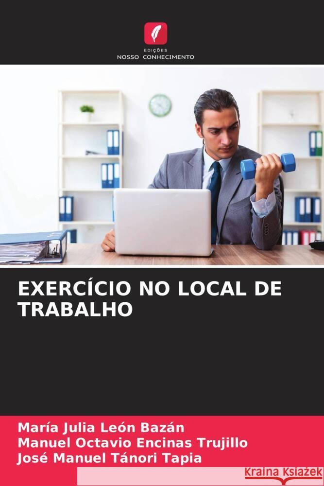 EXERCÍCIO NO LOCAL DE TRABALHO León Bazán, María Julia, Encinas Trujillo, Manuel Octavio, Tánori Tapia, José Manuel 9786204794334 Edições Nosso Conhecimento - książka