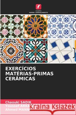 EXERCÍCIOS MATÉRIAS-PRIMAS CERÂMICAS SADIK, Chaouki, ARKAME, Youssef, MANNI, Ahmed 9786209410253 Edições Nosso Conhecimento - książka