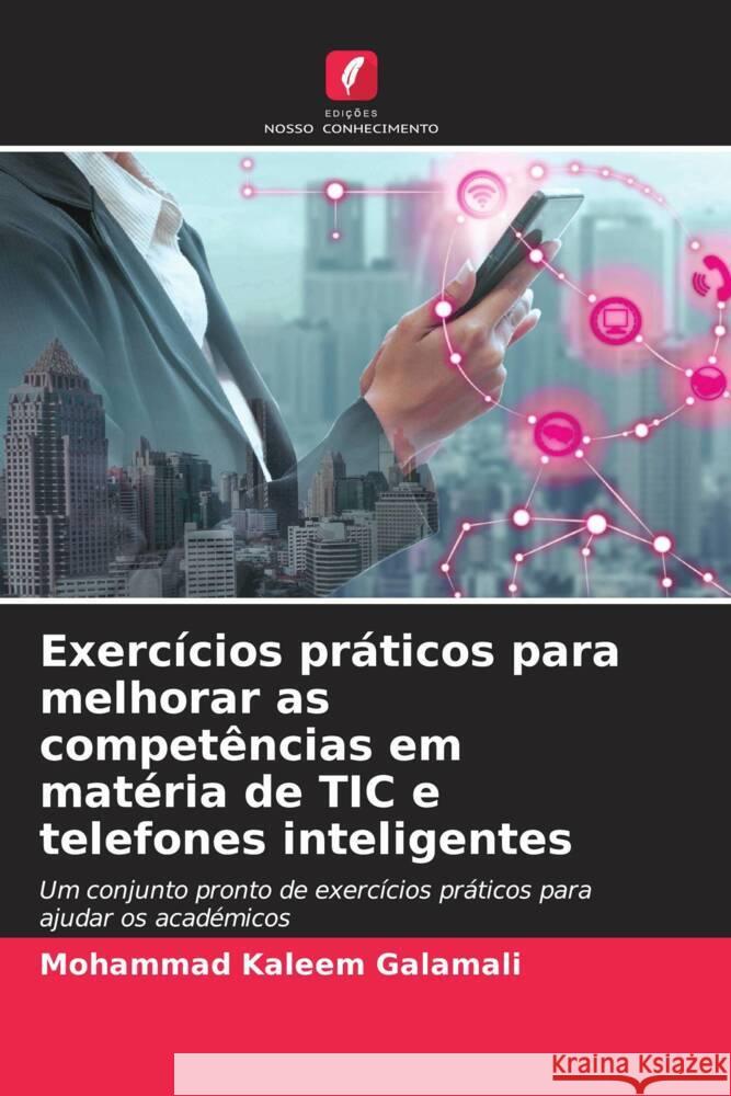 Exerc?cios pr?ticos para melhorar as compet?ncias em mat?ria de TIC e telefones inteligentes Mohammad Kaleem Galamali 9786207008056 Edicoes Nosso Conhecimento - książka