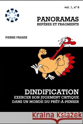 Exercer son esprit critique dans un monde du pr?t-?-penser: Dindification Pierre Fraser 9782923545141 Editions V/F - książka