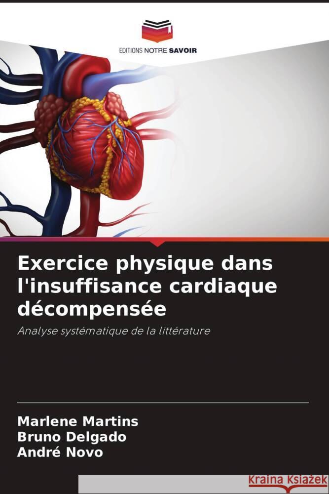 Exercice physique dans l'insuffisance cardiaque décompensée Martins, Marlene, Delgado, Bruno, Novo, André 9786206312468 Editions Notre Savoir - książka