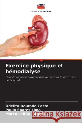 Exercice physique et hemodialyse Odelita Dourado Costa Paulo Soares Lima Marco Leitao Batista 9786206193845 Editions Notre Savoir - książka