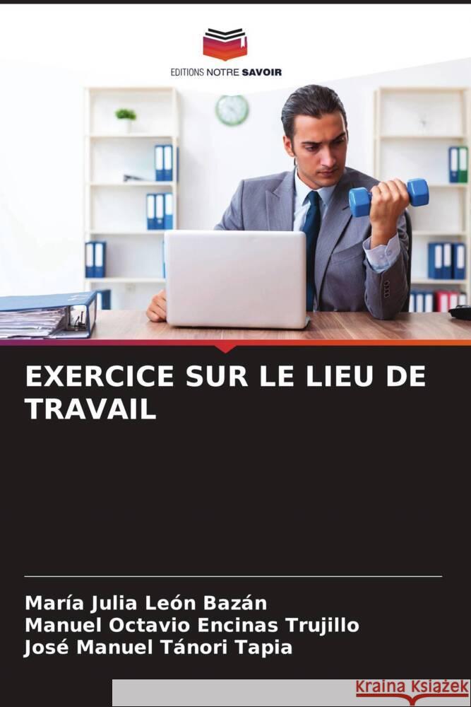 EXERCICE SUR LE LIEU DE TRAVAIL León Bazán, María Julia, Encinas Trujillo, Manuel Octavio, Tánori Tapia, José Manuel 9786204804095 Editions Notre Savoir - książka