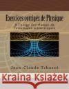 Exercices corrigés de Physique: A l'usage des classes de Terminales scientifiques Tchasse, Jean-Claude 9781536882346 Createspace Independent Publishing Platform