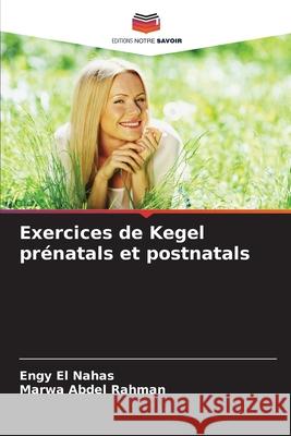 Exercices de Kegel prénatals et postnatals El Nahas, Engy, Abdel Rahman, Marwa 9786208706760 Editions Notre Savoir - książka