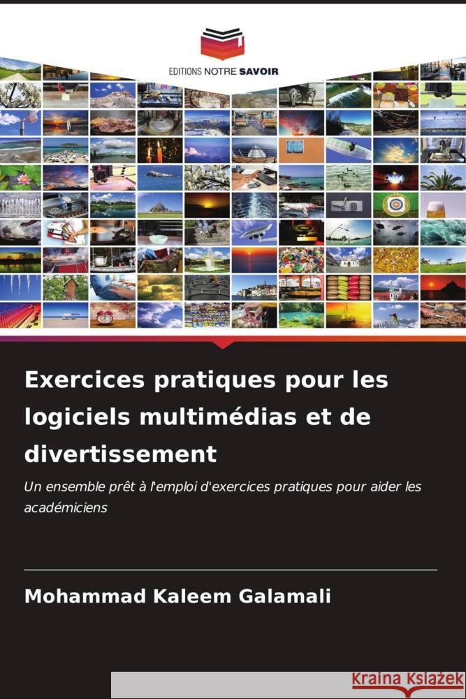 Exercices pratiques pour les logiciels multim?dias et de divertissement Mohammad Kaleem Galamali 9786206669821 Editions Notre Savoir - książka