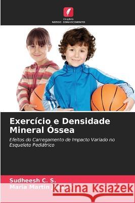 Exercicio e Densidade Mineral Ossea Sudheesh C S Maria Martin Joseph  9786205764824 Edicoes Nosso Conhecimento - książka