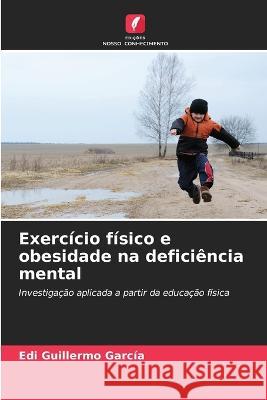 Exercicio fisico e obesidade na deficiencia mental Edi Guillermo Garcia   9786205786567 Edicoes Nosso Conhecimento - książka