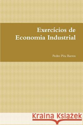 Exercicios De Economia Industrial Pedro Pita Barros 9781291826999 Lulu Press Inc - książka