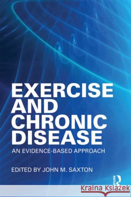 Exercise and Chronic Disease: An Evidence-Based Approach Saxton, John 9780415498616 Taylor and Francis - książka