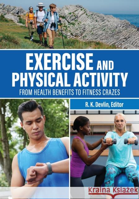 Exercise and Physical Activity: From Health Benefits to Fitness Crazes R. K. Devlin 9781440878435 Greenwood - książka