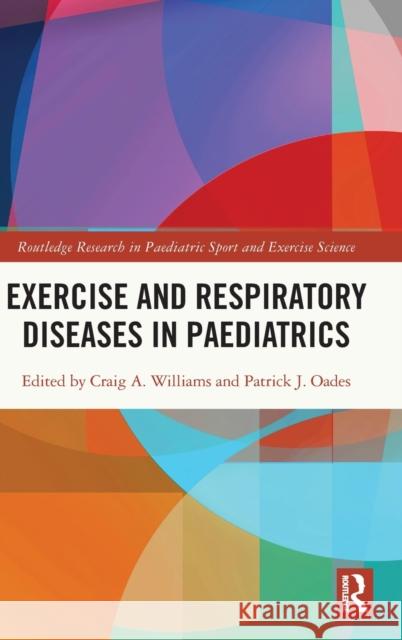 Exercise and Respiratory Diseases in Paediatrics Craig A. Williams Patrick J. Oades 9780367896171 Routledge - książka