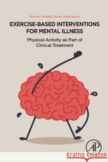 Exercise-Based Interventions for Mental Illness: Physical Activity as Part of Clinical Treatment Stubbs, Brendon 9780128126059 Academic Press - książka