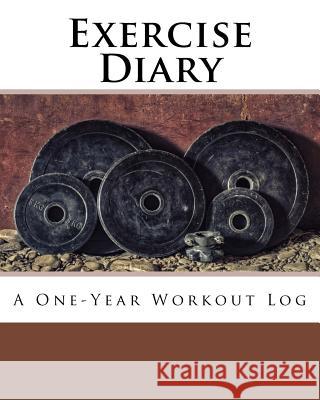Exercise Diary: A One-Year Workout Log Health &. Fitness Books 9781542390866 Createspace Independent Publishing Platform - książka