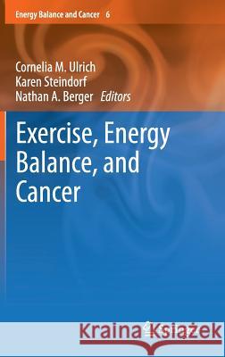 Exercise, Energy Balance, and Cancer Cornelia Ulrich Karen Steindorf Nathan A. Berger 9781461444923 Springer - książka