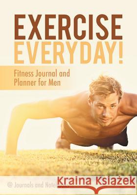 Exercise Everyday! Fitness Journal and Planner for Men @. Journals and Notebooks 9781683264545 Speedy Publishing LLC - książka