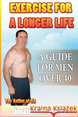 Exercise for a Longer Life: A Guide for Men Over 40 Jonathan P. Brazee 9780692281741 Semper Fi Press - książka